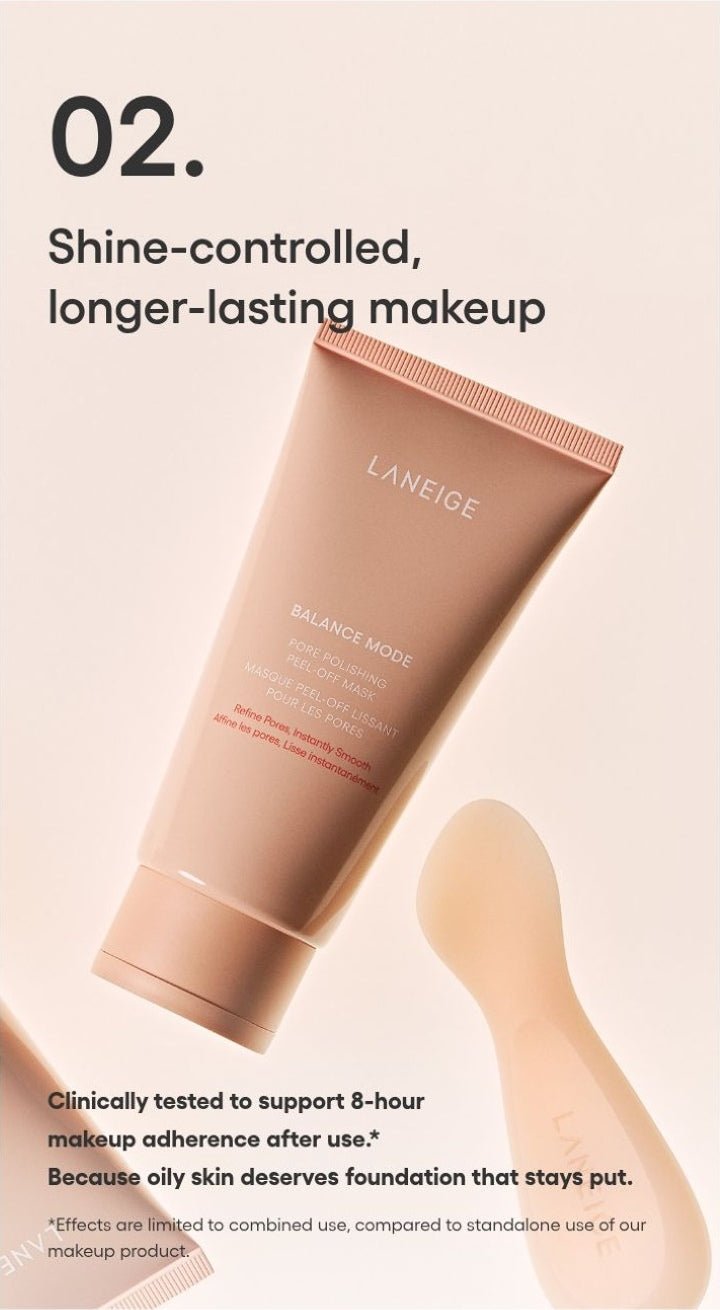 LANEIGE Balance Mode Pore Polishing Peel-Off Mask official panel: 02. Shine-controlled, longer-lasting makeup Clinically tested to support 8-hour makeup adherence after use.* Because oily skin deserves foundation that stays put. *Effect