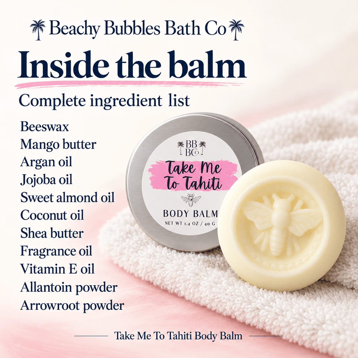 Complete 11-ingredient list for Beachy Bubbles Bath Co Take Me To Tahiti Body Balm, beside the ivory bee balm and pink-labeled storage tin.