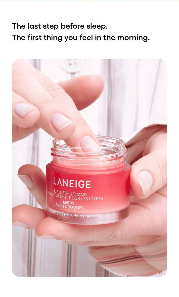 LANEIGE Lip Sleeping Mask EX family: The last step before sleep. The first thing you feel in the morning.