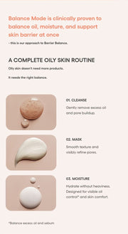 LANEIGE Balance Mode Rice Foaming Deep Cleanser official panel: Balance Mode is clinically proven to balance oil, moisture, and support skin barrier at once - this is our approach to Barrier Balance. A COMPLETE OILY SKIN ROUTINE Oily skin doesn