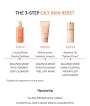 LANEIGE Balance Mode Pore Polishing Peel-Off Mask official panel: THE 3-STEP OILY SKIN RESET STEP 01 Unclog Pores, Gently Exfoliate STEP 02 Refine pores Instantly smooth STEP 03 Balance Oil, Tighten Pores* BALANCE MODE RICE FOAMING DEEP
