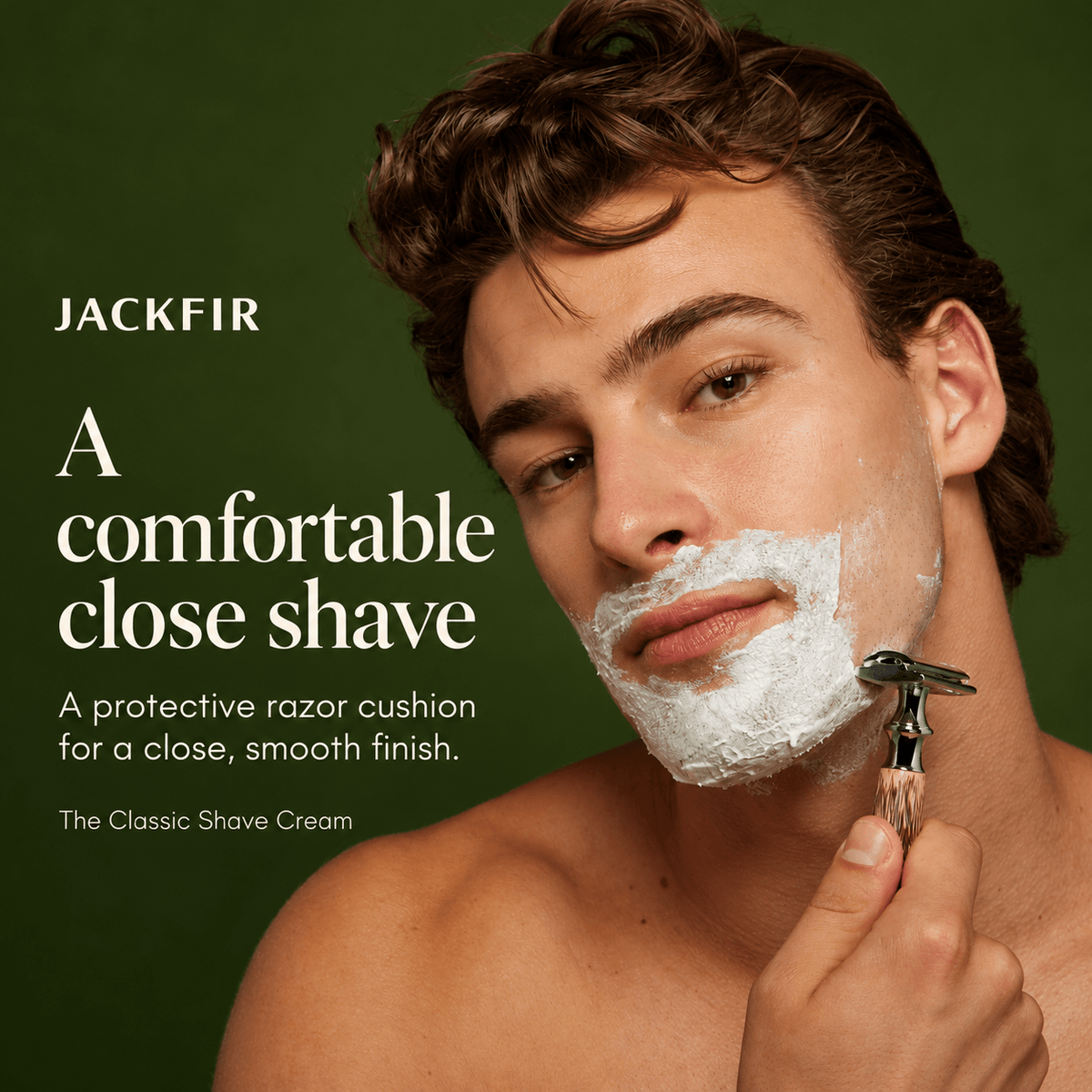 JACKFIR shaving cream provides a protective razor cushion for a comfortable close shave