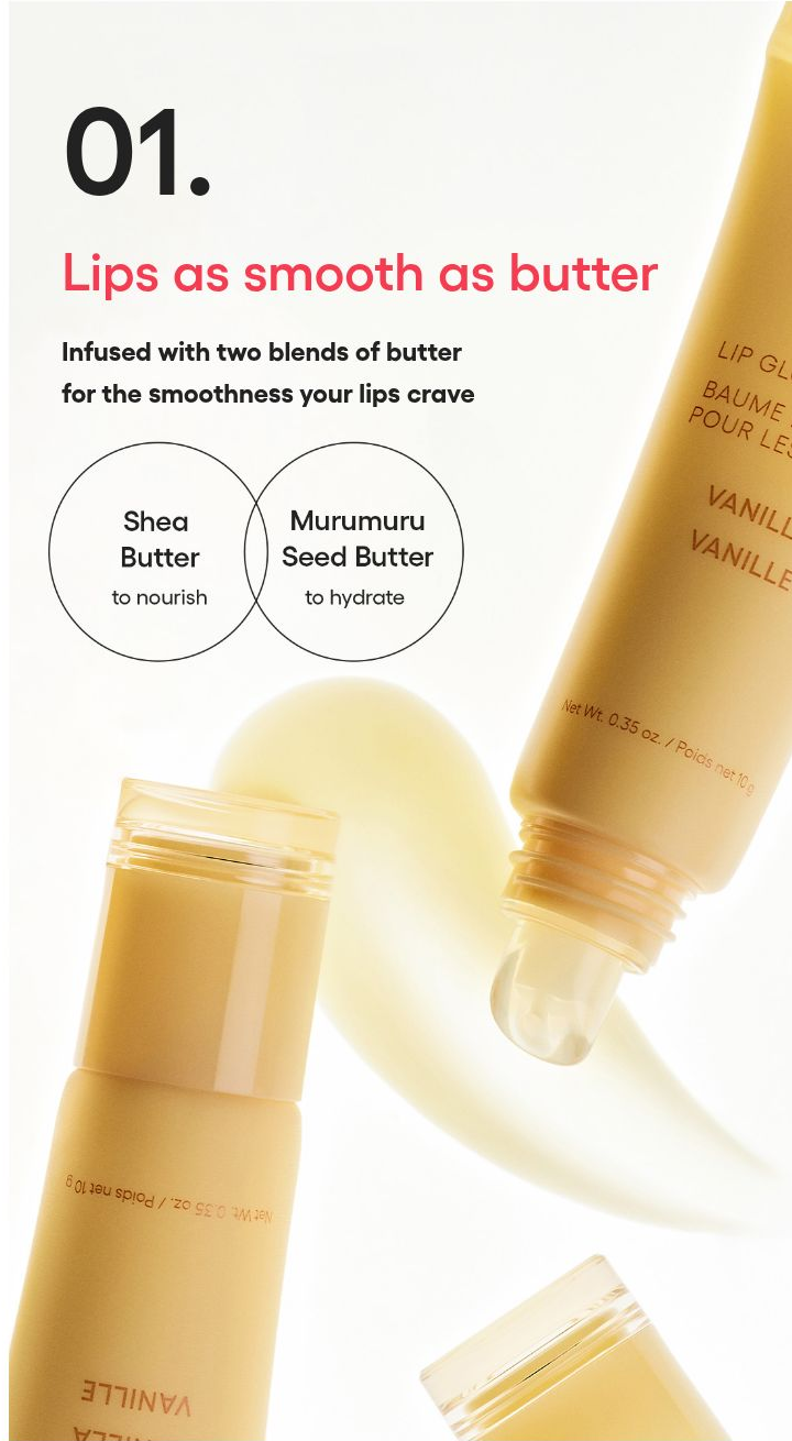 LANEIGE Lip Glowy Balm family: 01. Lips as smooth as butter Infused with two blends of butter for the smoothness your lips crave